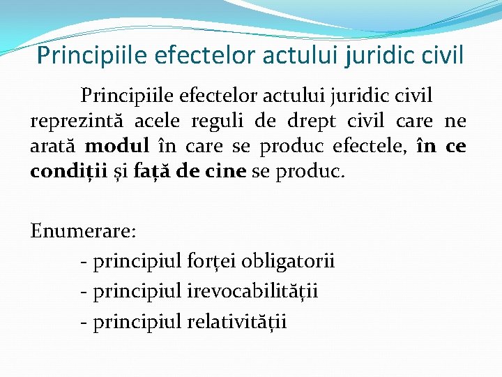 Principiile efectelor actului juridic civil reprezintă acele reguli de drept civil care ne arată