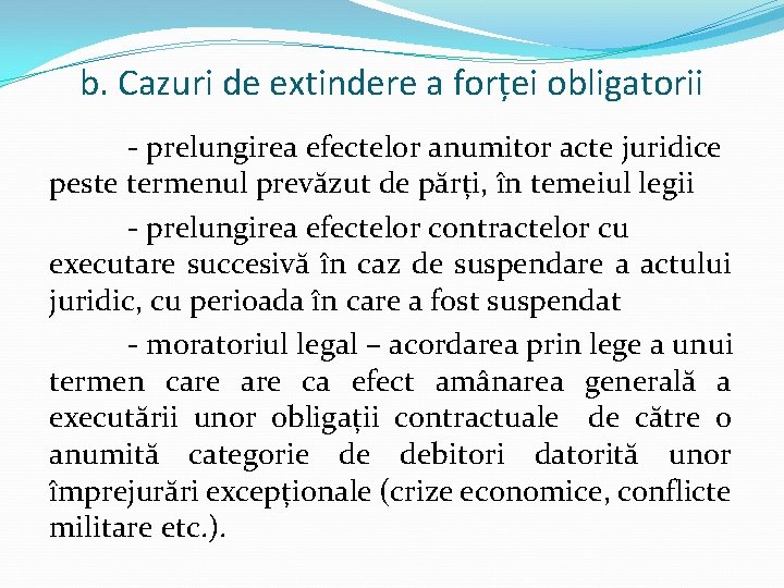 b. Cazuri de extindere a forței obligatorii - prelungirea efectelor anumitor acte juridice peste