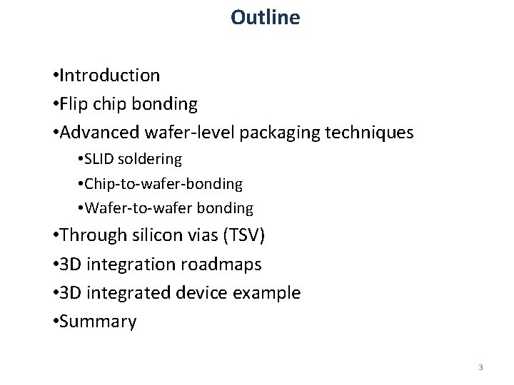 Outline • Introduction • Flip chip bonding • Advanced wafer-level packaging techniques • SLID