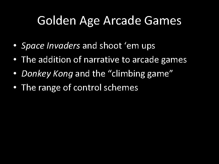 Golden Age Arcade Games • • Space Invaders and shoot ‘em ups The addition