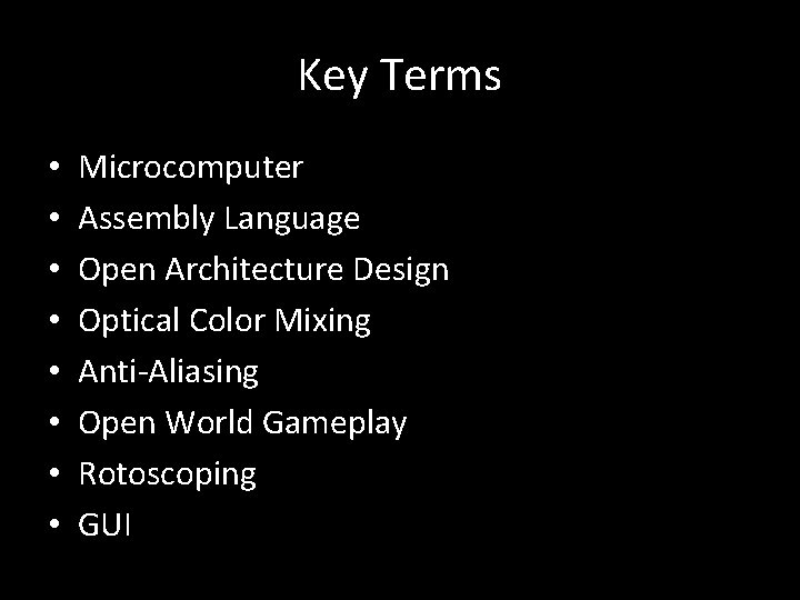 Key Terms • • Microcomputer Assembly Language Open Architecture Design Optical Color Mixing Anti-Aliasing