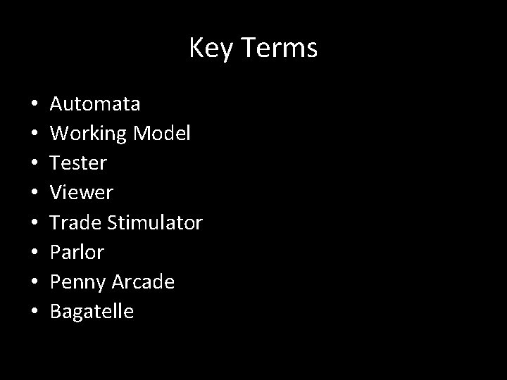 Key Terms • • Automata Working Model Tester Viewer Trade Stimulator Parlor Penny Arcade