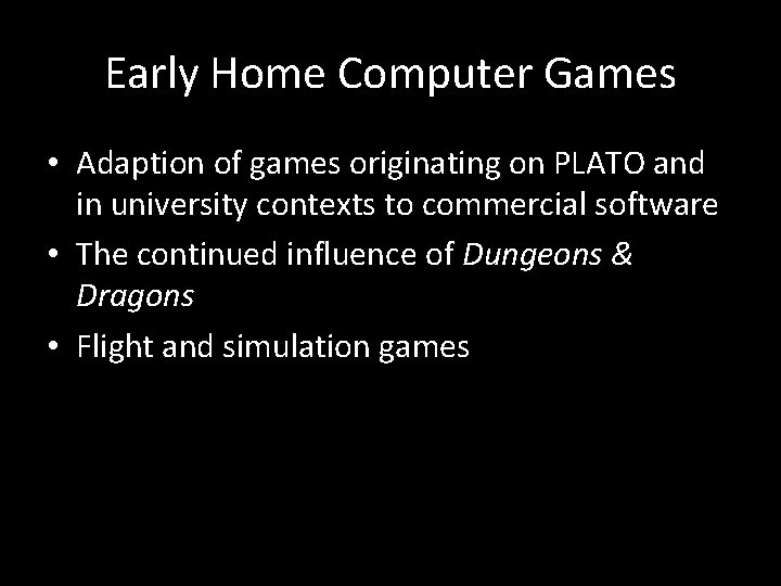 Early Home Computer Games • Adaption of games originating on PLATO and in university