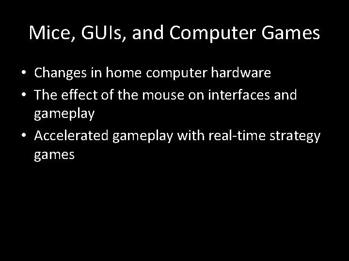 Mice, GUIs, and Computer Games • Changes in home computer hardware • The effect