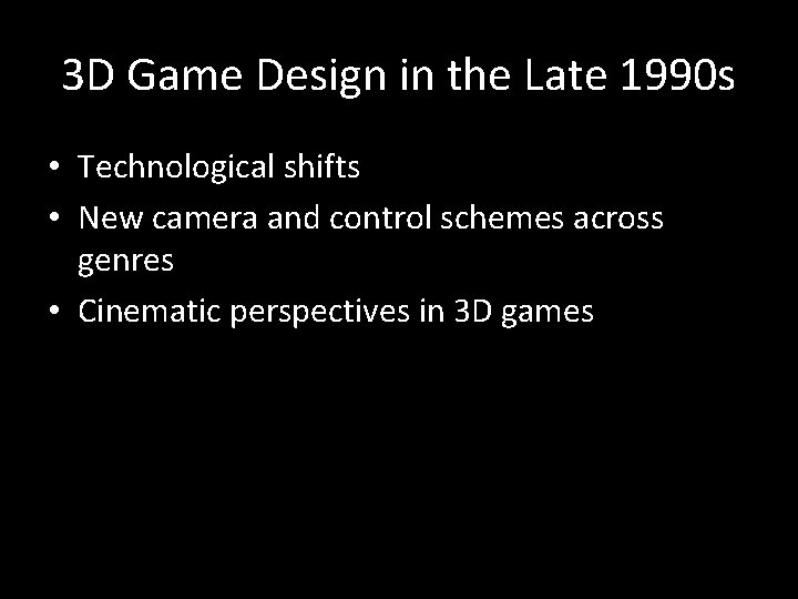 3 D Game Design in the Late 1990 s • Technological shifts • New