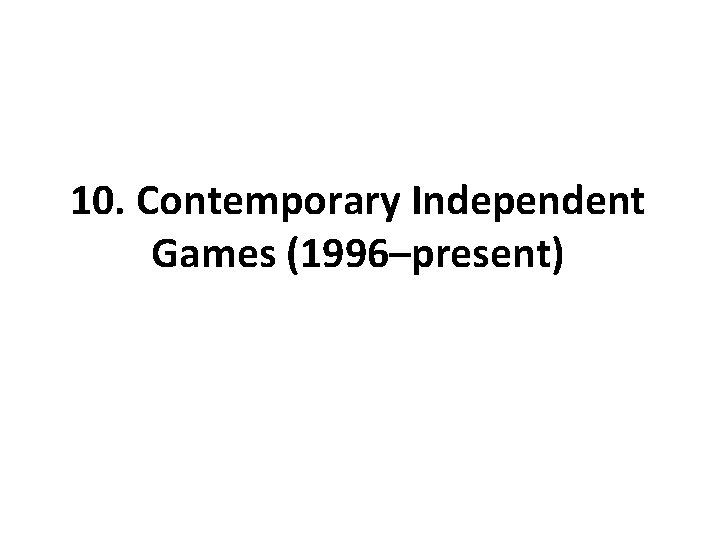 10. Contemporary Independent Games (1996–present) 