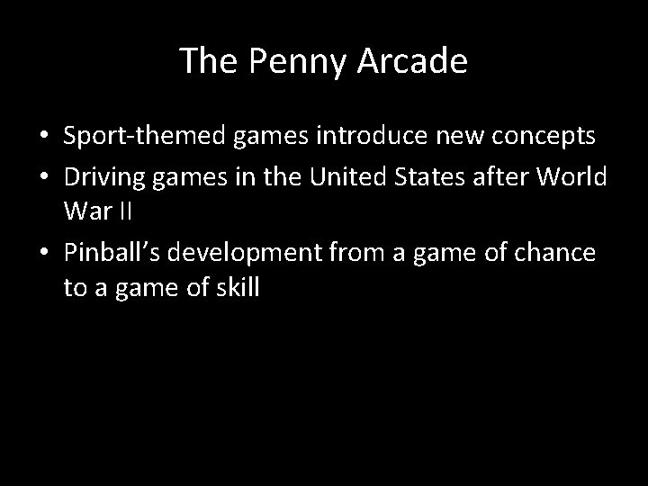 The Penny Arcade • Sport-themed games introduce new concepts • Driving games in the