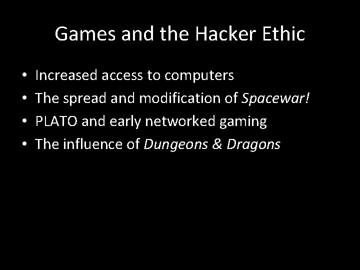 Games and the Hacker Ethic • • Increased access to computers The spread and