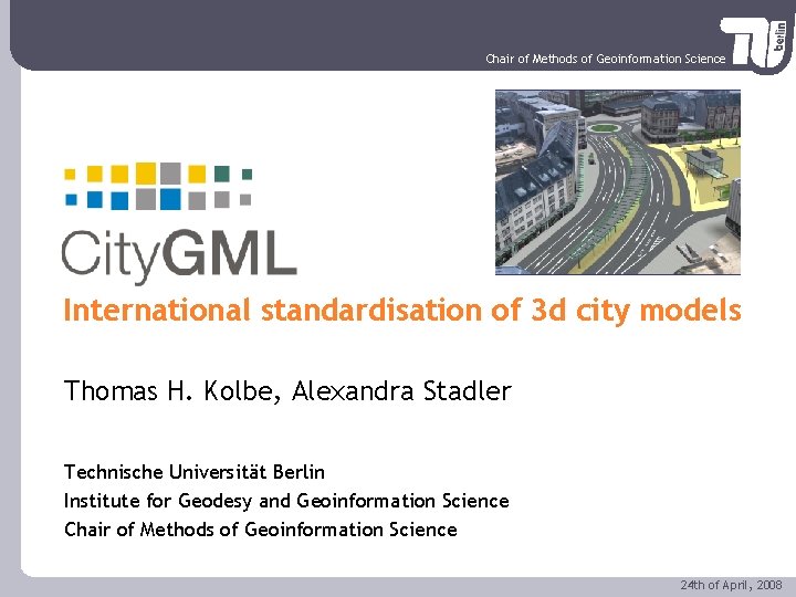 Chair of Methods of Geoinformation Science City. GML International standardisation of 3 d city