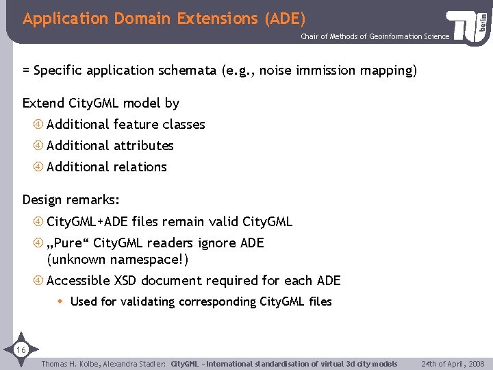 Application Domain Extensions (ADE) Chair of Methods of Geoinformation Science = Specific application schemata