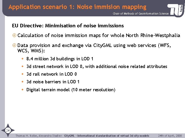 Application scenario 1: Noise immision mapping Chair of Methods of Geoinformation Science EU Directive: