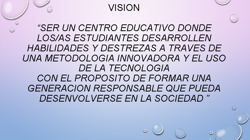 VISION “SER UN CENTRO EDUCATIVO DONDE LOS/AS ESTUDIANTES DESARROLLEN HABILIDADES Y DESTREZAS A TRAVES