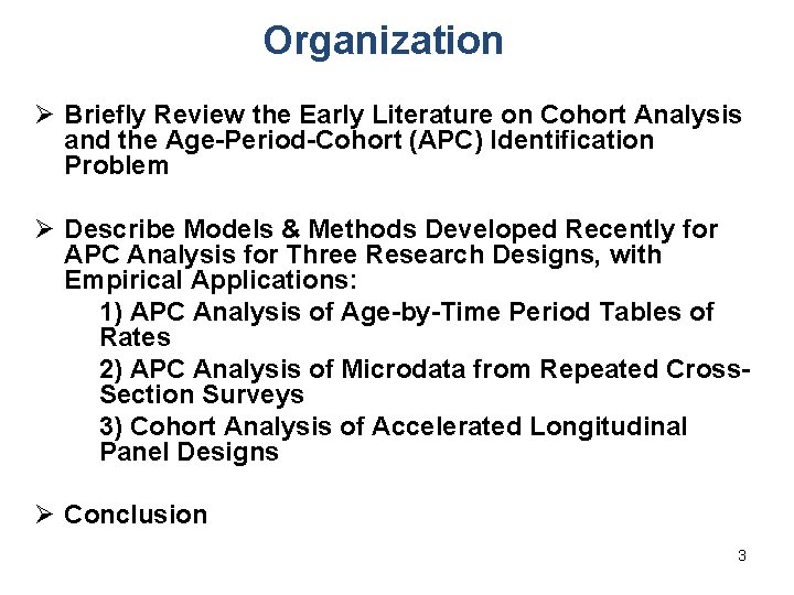Organization Ø Briefly Review the Early Literature on Cohort Analysis and the Age-Period-Cohort (APC)
