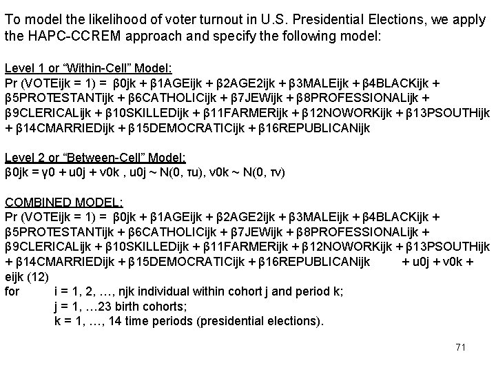 To model the likelihood of voter turnout in U. S. Presidential Elections, we apply