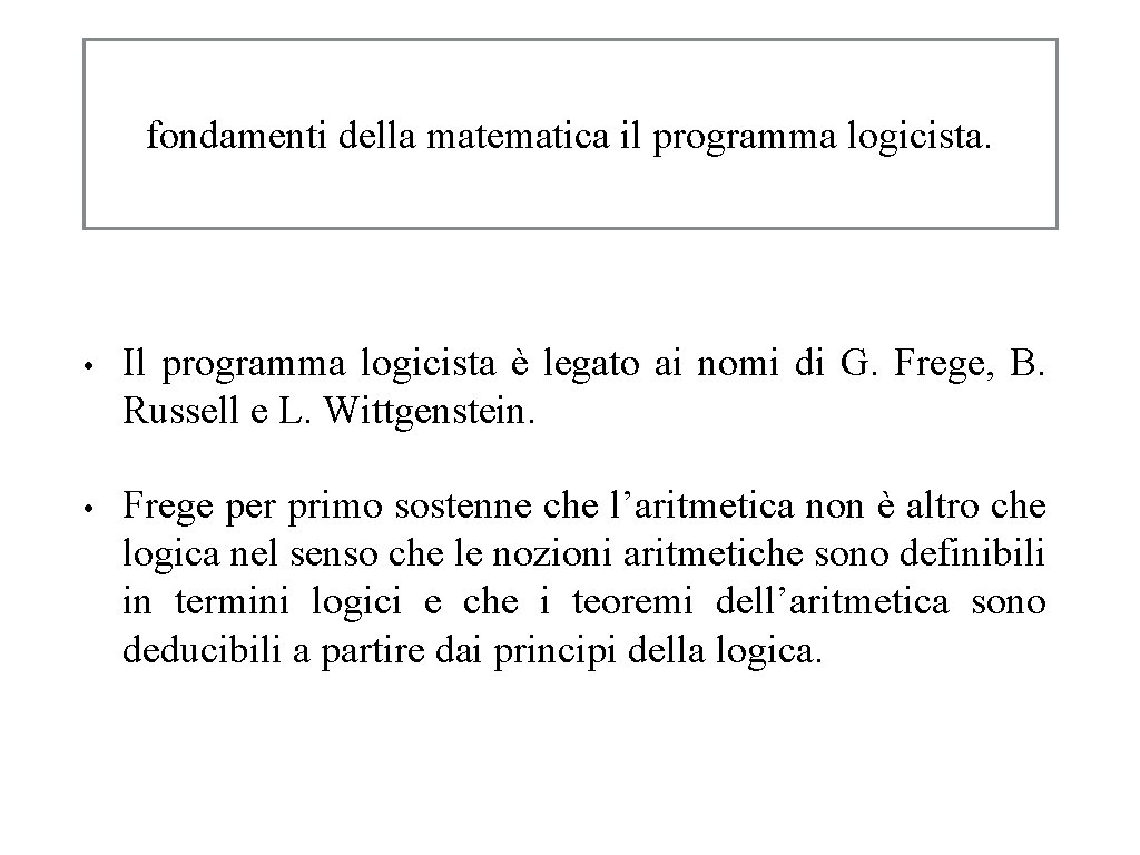 fondamenti della matematica il programma logicista. • Il programma logicista è legato ai nomi