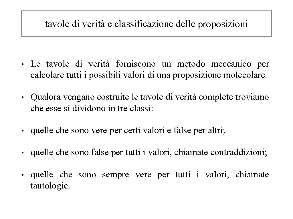 tavole di verità e classificazione delle proposizioni • Le tavole di verità forniscono un