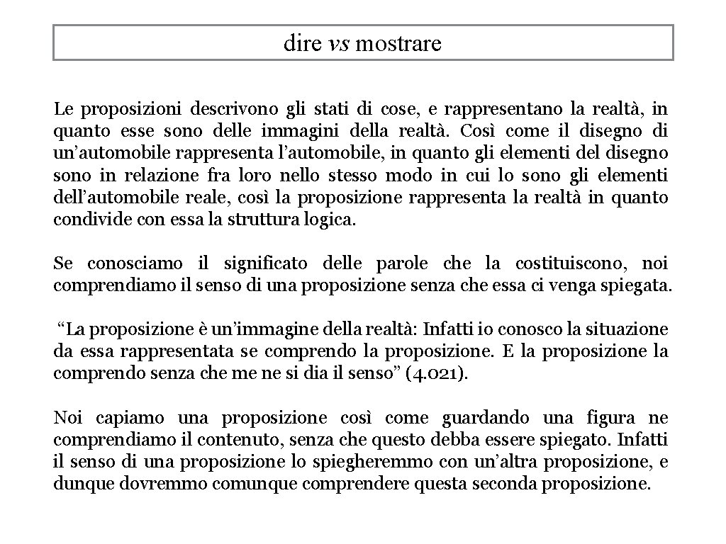 dire vs mostrare Le proposizioni descrivono gli stati di cose, e rappresentano la realtà,