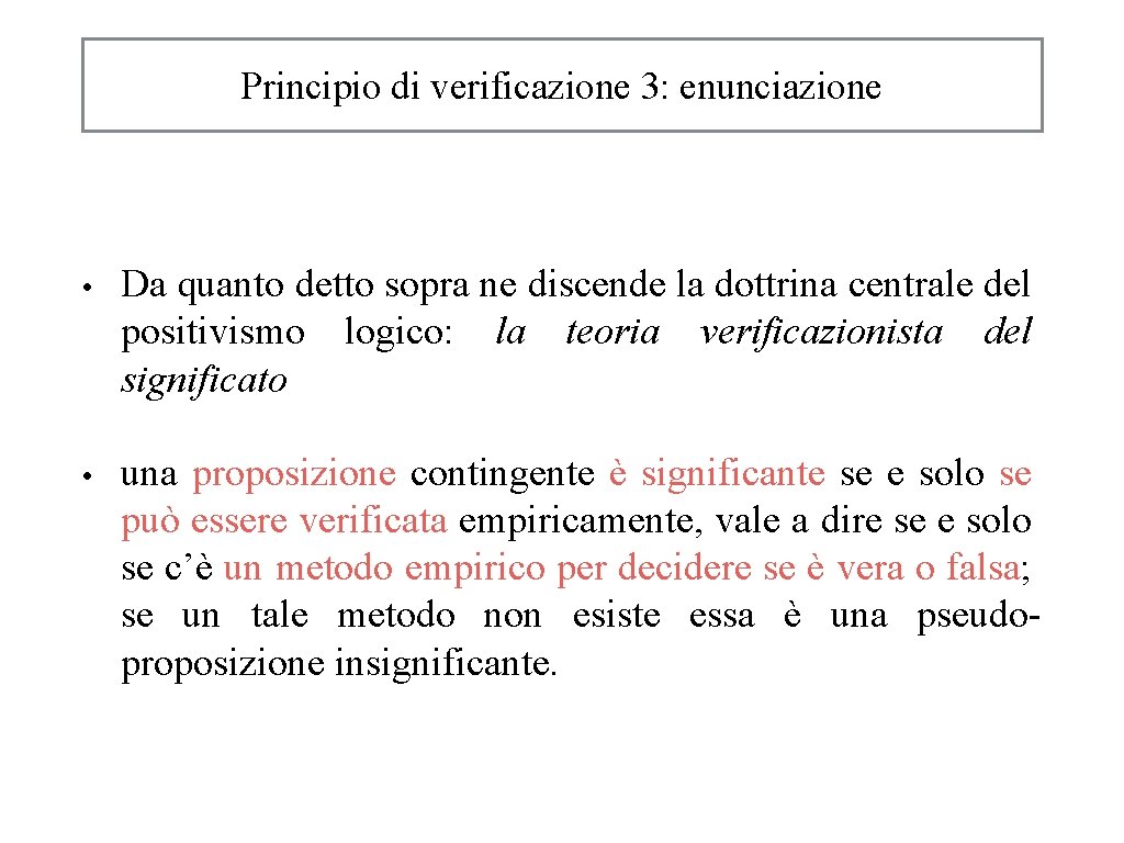 Principio di verificazione 3: enunciazione • Da quanto detto sopra ne discende la dottrina