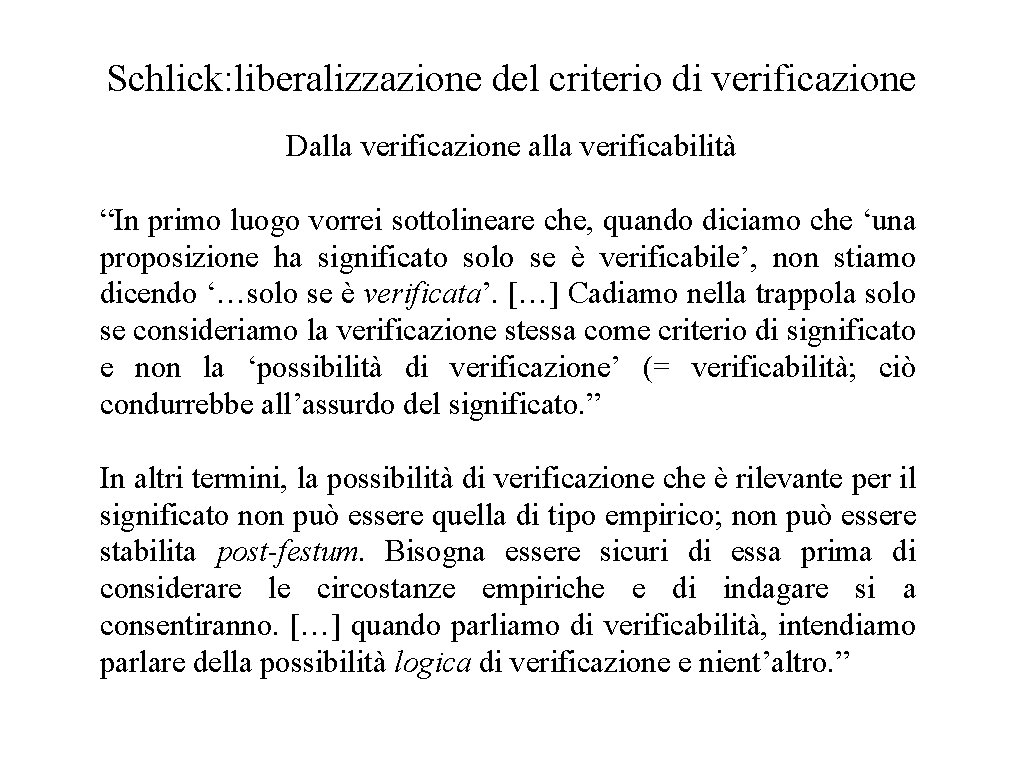 Schlick: liberalizzazione del criterio di verificazione Dalla verificazione alla verificabilità “In primo luogo vorrei