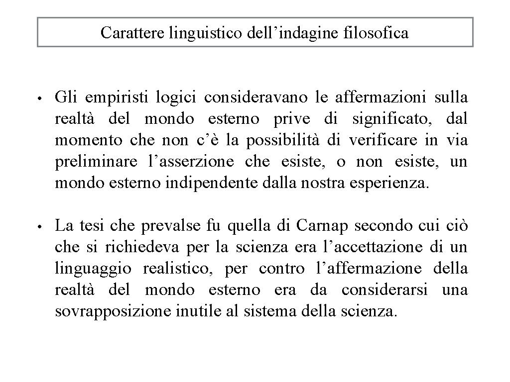 Carattere linguistico dell’indagine filosofica • Gli empiristi logici consideravano le affermazioni sulla realtà del