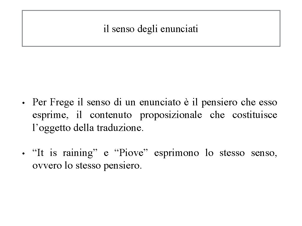 il senso degli enunciati • Per Frege il senso di un enunciato è il