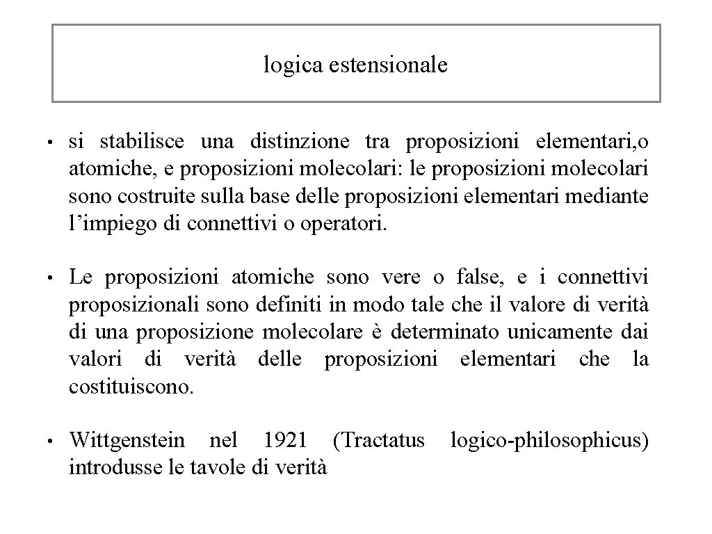 logica estensionale • si stabilisce una distinzione tra proposizioni elementari, o atomiche, e proposizioni