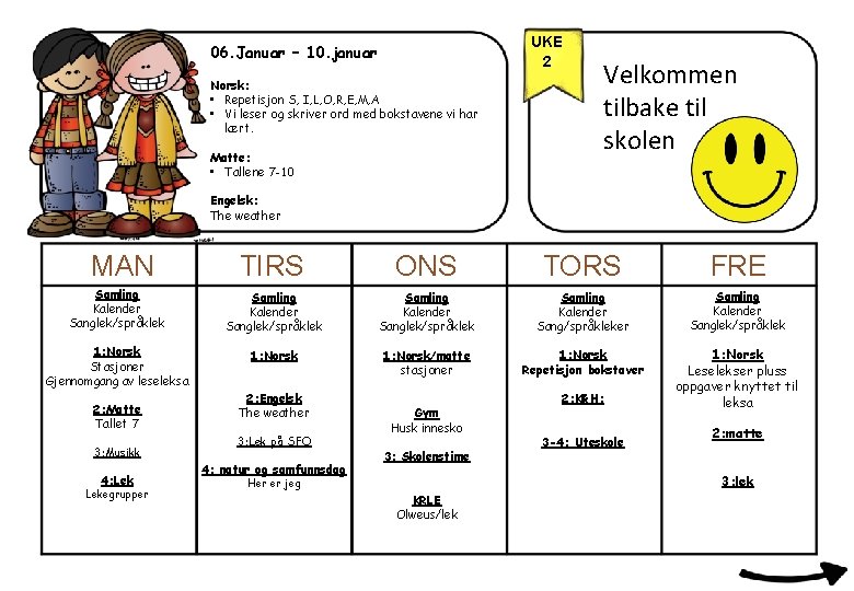 UKE 2 06. Januar – 10. januar Norsk: • Repetisjon S, I, L, O,