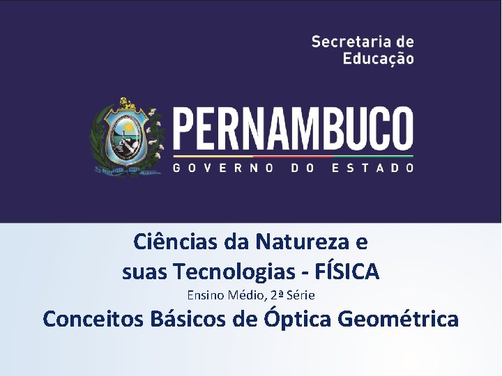 Ciências da Natureza e suas Tecnologias - FÍSICA Ensino Médio, 2ª Série Conceitos Básicos