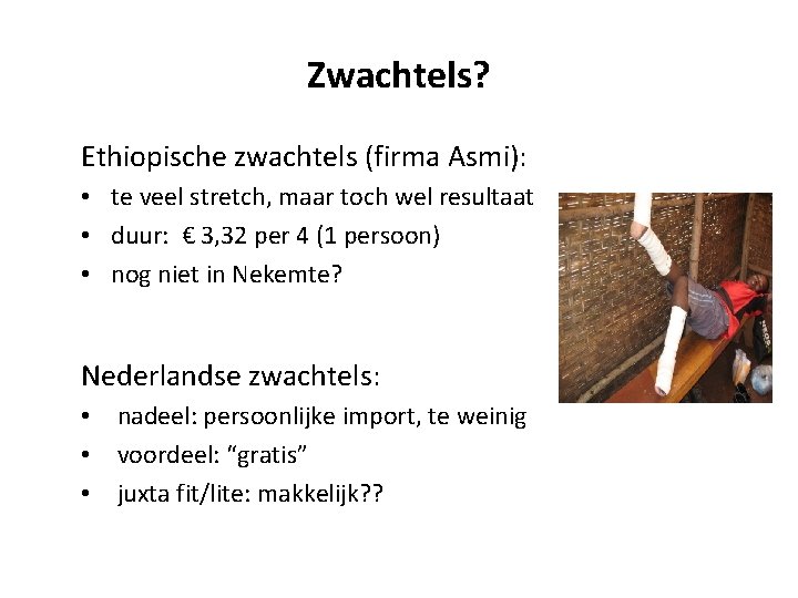 Zwachtels? Ethiopische zwachtels (firma Asmi): • te veel stretch, maar toch wel resultaat •