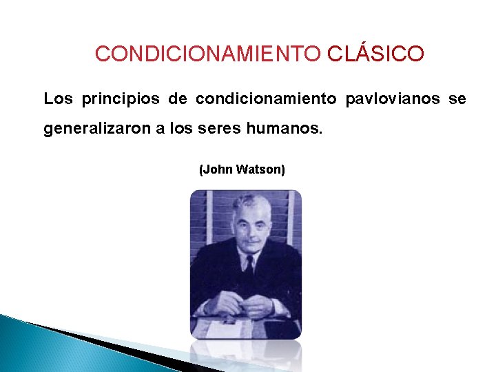 CONDICIONAMIENTO CLÁSICO Los principios de condicionamiento pavlovianos se generalizaron a los seres humanos. (John CONDICIONAMIENTO CLÁSICO Los principios de condicionamiento pavlovianos se generalizaron a los seres humanos. (John