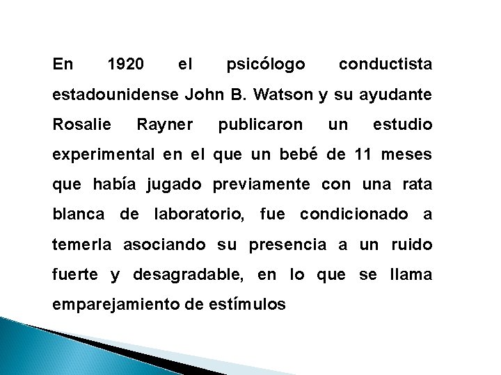 En 1920 el psicólogo conductista estadounidense John B. Watson y su ayudante Rosalie Rayner En 1920 el psicólogo conductista estadounidense John B. Watson y su ayudante Rosalie Rayner