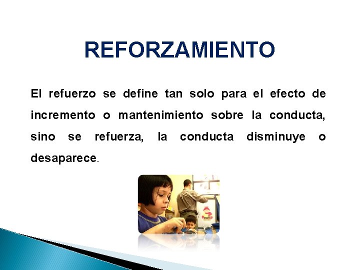 REFORZAMIENTO El refuerzo se define tan solo para el efecto de incremento o mantenimiento REFORZAMIENTO El refuerzo se define tan solo para el efecto de incremento o mantenimiento
