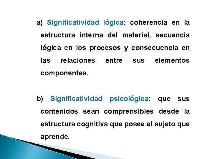 a) Significatividad lógica: coherencia en la estructura interna del material, secuencia lógica en los a) Significatividad lógica: coherencia en la estructura interna del material, secuencia lógica en los