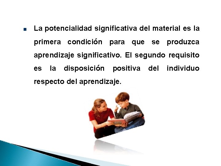 La potencialidad significativa del material es la primera condición para que se produzca aprendizaje La potencialidad significativa del material es la primera condición para que se produzca aprendizaje