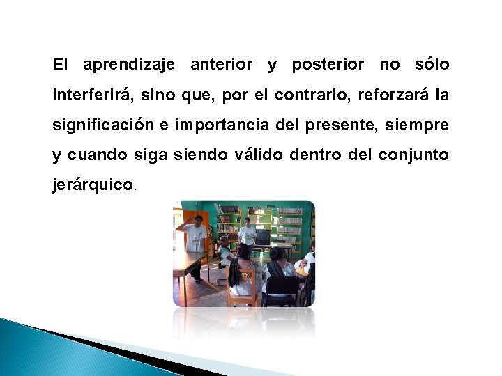 El aprendizaje anterior y posterior no sólo interferirá, sino que, por el contrario, reforzará El aprendizaje anterior y posterior no sólo interferirá, sino que, por el contrario, reforzará