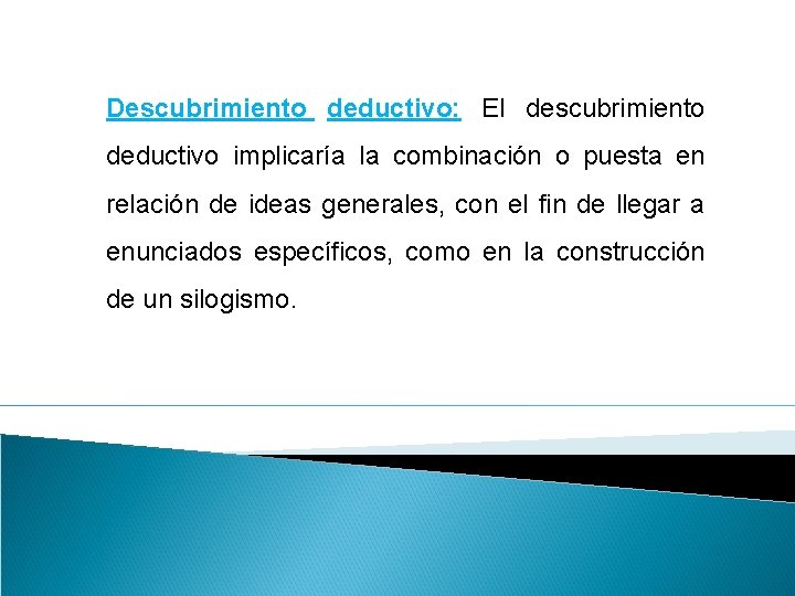 Descubrimiento deductivo: El descubrimiento deductivo implicaría la combinación o puesta en relación de ideas Descubrimiento deductivo: El descubrimiento deductivo implicaría la combinación o puesta en relación de ideas