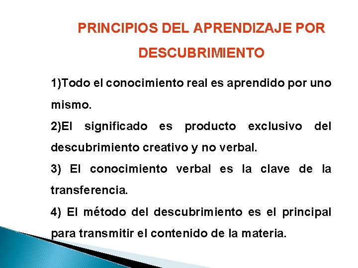 PRINCIPIOS DEL APRENDIZAJE POR DESCUBRIMIENTO 1)Todo el conocimiento real es aprendido por uno mismo. PRINCIPIOS DEL APRENDIZAJE POR DESCUBRIMIENTO 1)Todo el conocimiento real es aprendido por uno mismo.