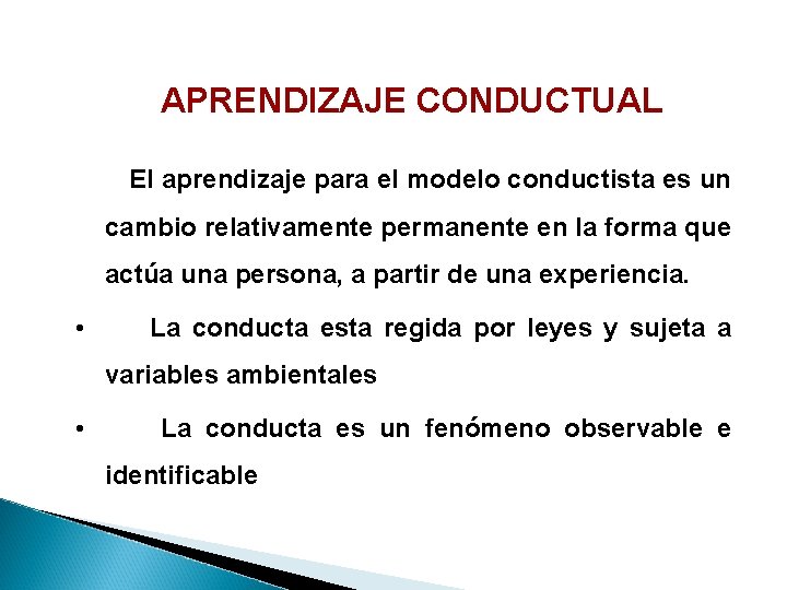 APRENDIZAJE CONDUCTUAL El aprendizaje para el modelo conductista es un cambio relativamente permanente en APRENDIZAJE CONDUCTUAL El aprendizaje para el modelo conductista es un cambio relativamente permanente en