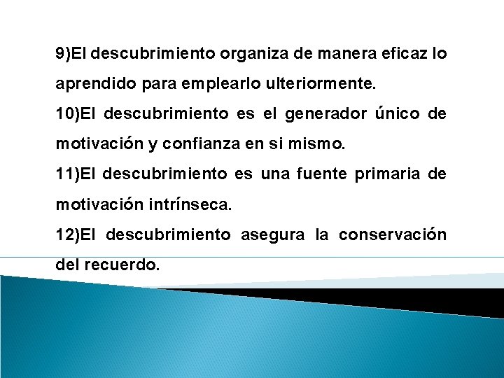 9)El descubrimiento organiza de manera eficaz lo aprendido para emplearlo ulteriormente. 10)El descubrimiento es 9)El descubrimiento organiza de manera eficaz lo aprendido para emplearlo ulteriormente. 10)El descubrimiento es