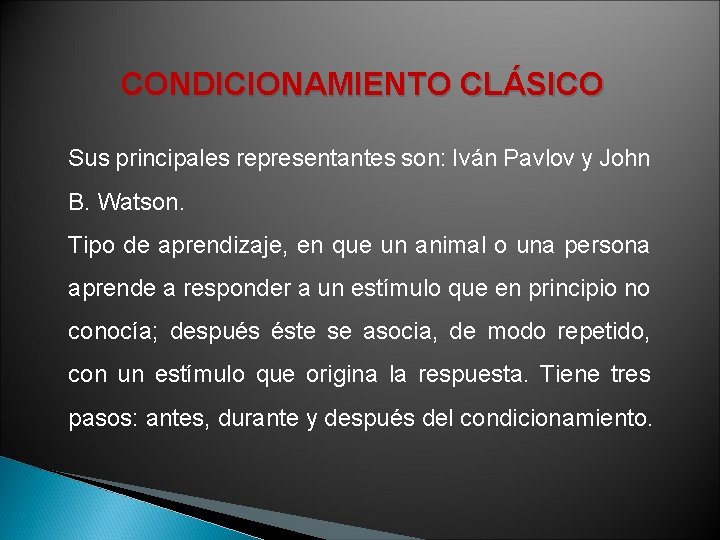 CONDICIONAMIENTO CLÁSICO Sus principales representantes son: Iván Pavlov y John B. Watson. Tipo de CONDICIONAMIENTO CLÁSICO Sus principales representantes son: Iván Pavlov y John B. Watson. Tipo de