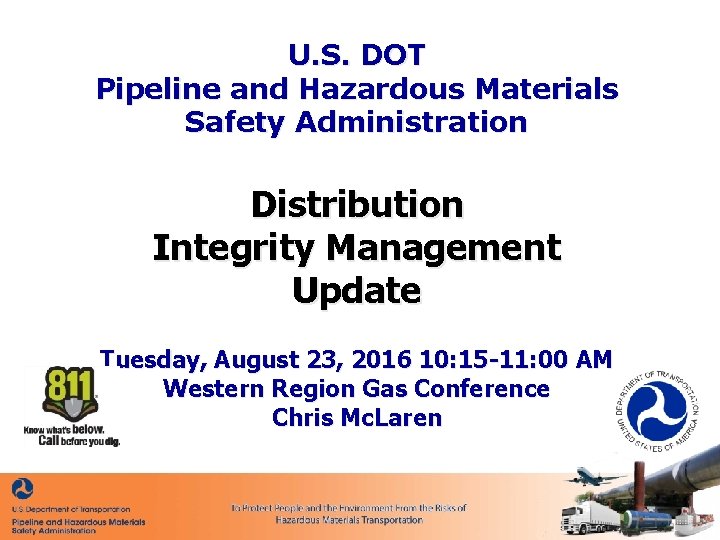 U. S. DOT Pipeline and Hazardous Materials Safety Administration Distribution Integrity Management Update Tuesday,