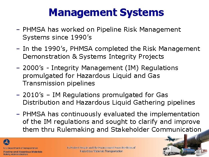 Management Systems – PHMSA has worked on Pipeline Risk Management Systems since 1990’s –