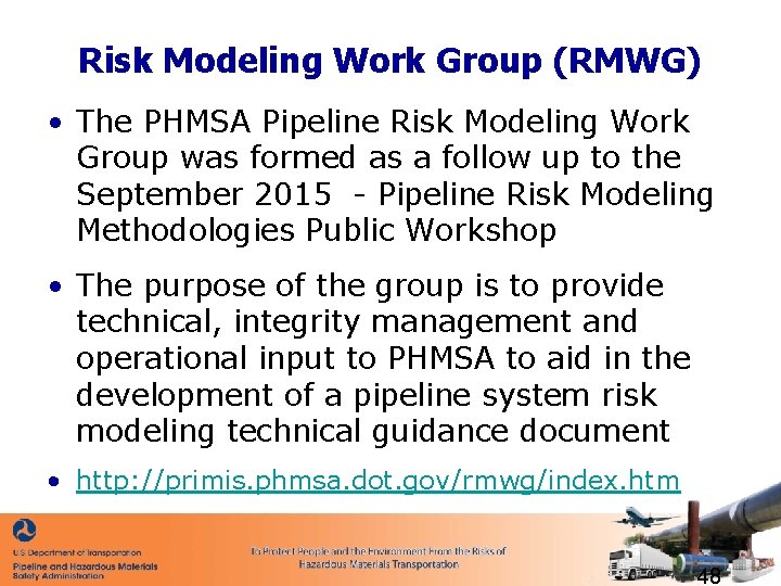 Risk Modeling Work Group (RMWG) • The PHMSA Pipeline Risk Modeling Work Group was