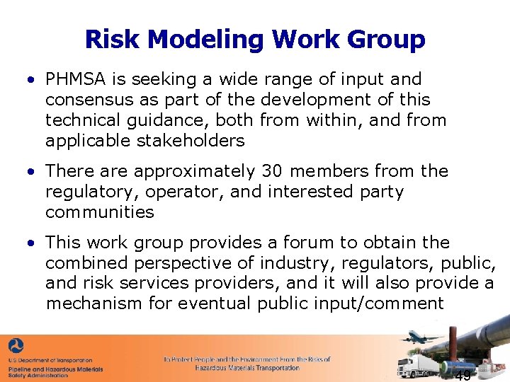 Risk Modeling Work Group • PHMSA is seeking a wide range of input and