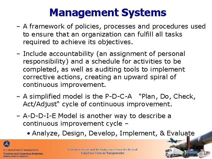 Management Systems – A framework of policies, processes and procedures used to ensure that