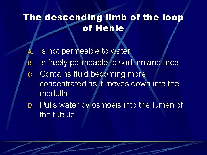 The descending limb of the loop of Henle A. B. C. D. Is not