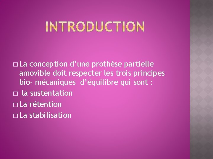 � La conception d’une prothèse partielle amovible doit respecter les trois principes bio- mécaniques