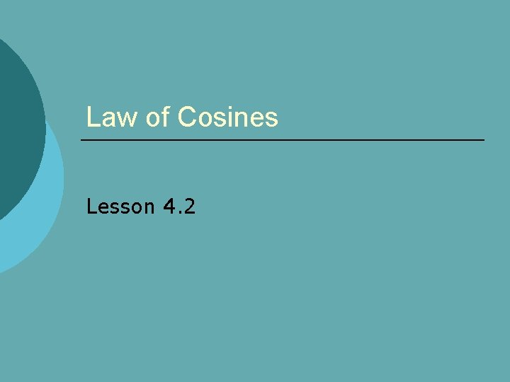 Law of Cosines Lesson 4. 2 