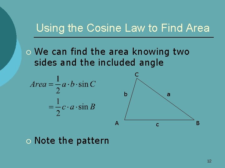 Using the Cosine Law to Find Area ¡ We can find the area knowing