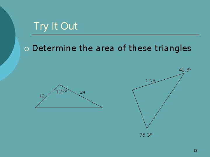 Try It Out ¡ Determine the area of these triangles 42. 8° 17. 9
